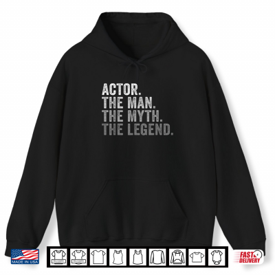 Hoodie Actor The Man The Myth The Legend Theater Film TV Shirt