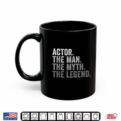 Mug Actor The Man The Myth The Legend Theater Film TV Shirt