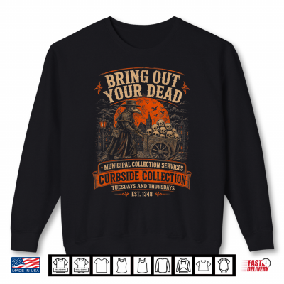 Bring Out Your Dead Plague Doctor Funny Dark Humor Shirt 2 Sweatshirt Bring Out Your Dead Plague Doctor Funny Dark Humor Shirt
