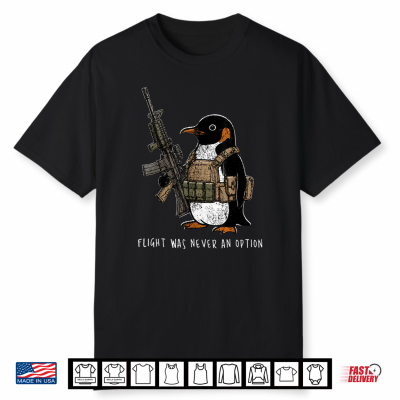 Flight Was Never An Option Tactical Penguin Funny Bird Meme Shirt