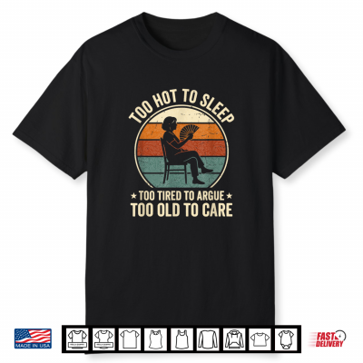 Funny Menopause Hot Flash Too Hot To Sleep Too Old To Care Shirt