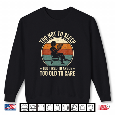 Funny Menopause Hot Flash Too Hot To Sleep Too Old To Care Shirt 2 Sweatshirt Funny Menopause Hot Flash Too Hot to Sleep Too Old to Care Shirt