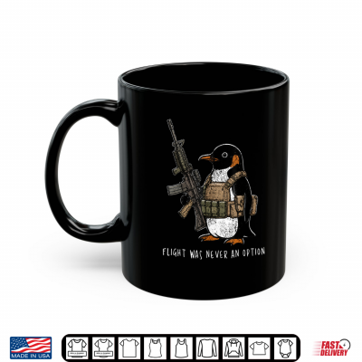 Mug Flight was Never an Option Tactical Penguin Funny Bird Meme Shirt