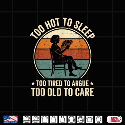 Funny Menopause Hot Flash Too Hot To Sleep Too Old To Care Shirt 4 Design Funny Menopause Hot Flash Too Hot to Sleep Too Old to Care Shirt