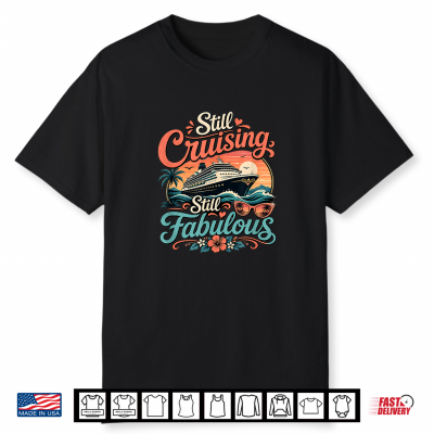 Funny Still Cruising Fabulous Cruise Travel Gift Shirt