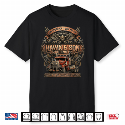 Hawk And Son Hauling Company Big Rig Pride Trucking Shirt