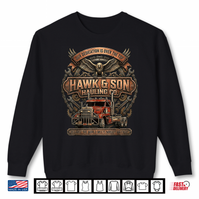 Sweatshirt Hawk and Son Hauling Company Big Rig Pride Trucking Shirt