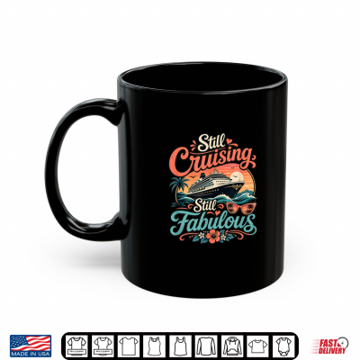 Mug Funny Still Cruising Fabulous Cruise Travel Gift Shirt