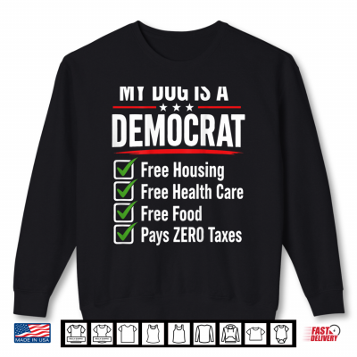 Sweatshirt My Dog is A Democrat Free Housing Shirt
