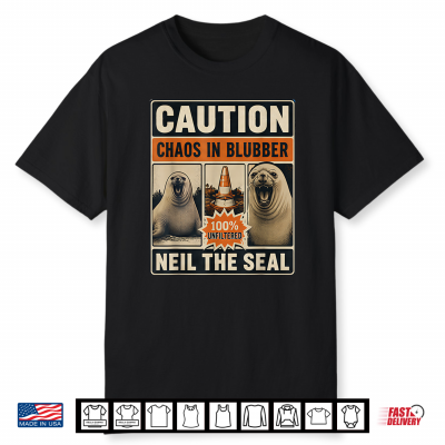Neil The Seal Funny Seal Chaos In Blubber Warning Sign Shirt