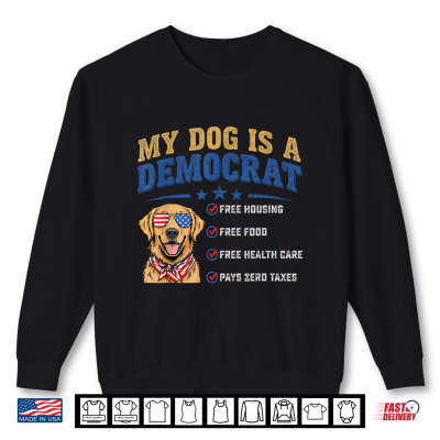 Sweatshirt My Dog is A Democrat Funny Saying Shirt