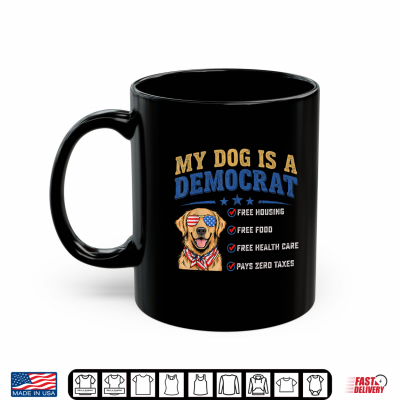 Mug My Dog is A Democrat Funny Saying Shirt