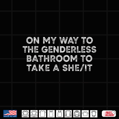 On My Way To The Genderless Bathroom To Take A She It Funny Shirt 4 Design On My Way to The Genderless Bathroom to Take a She It Funny Shirt