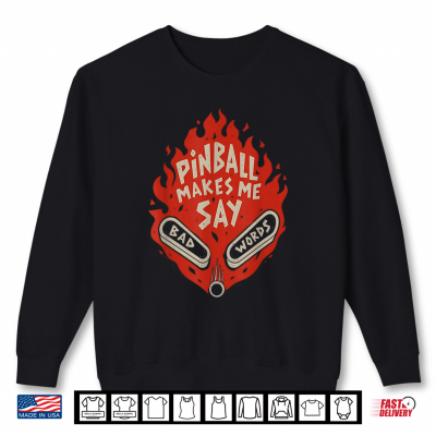 Sweatshirt Pinball Makes Me Say Bad Words Funny Saying Quote Men Women Shirt