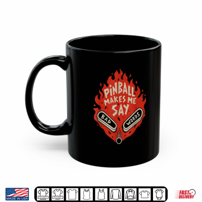 Mug Pinball Makes Me Say Bad Words Funny Saying Quote Men Women Shirt