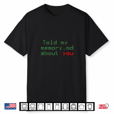 Told My Memory.Md About You Funny Programmer Shirt