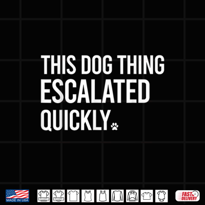 This Dog Thing Escalated Quickly Funny Dog Lovers Dog Owner Shirt 4 Design This Dog Thing Escalated Quickly Funny Dog Lovers Dog Owner Shirt