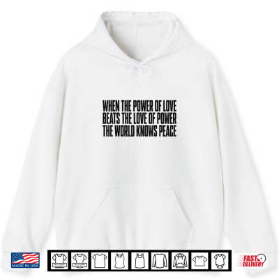 Hoodie When The Power of Love Beats The Love of Power Quote Men Shirt