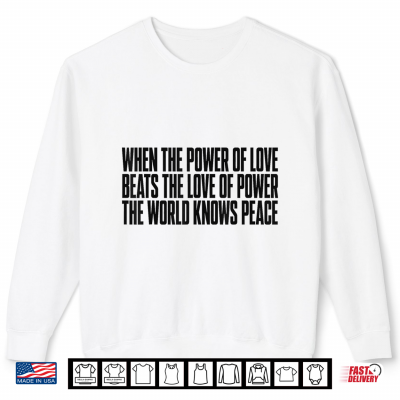 Sweatshirt When The Power of Love Beats The Love of Power Quote Men Shirt
