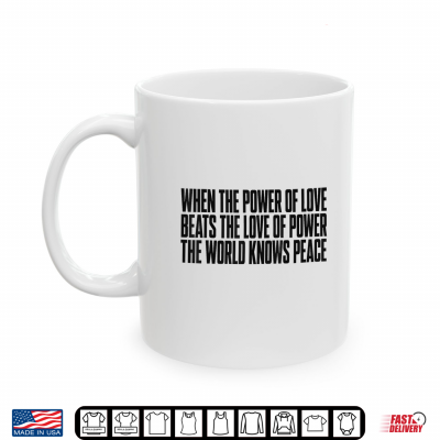 Mug When The Power of Love Beats The Love of Power Quote Men Shirt