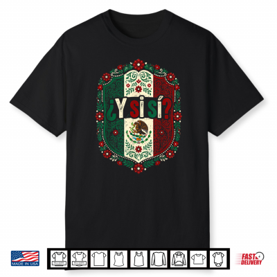 ¿Y Si Sí  Mexico Y Si Sí Flag Mexican Funny Shirt