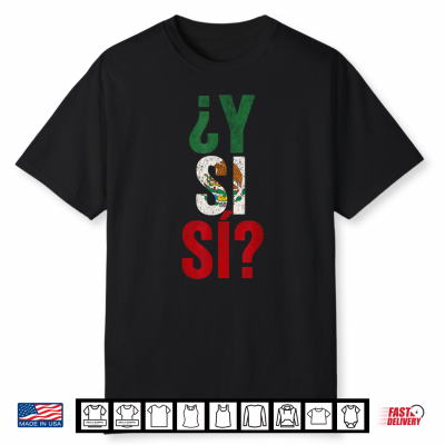 ¿Y Si Sí  Spanish Y Si Sí Mexico Optimistic Saying Shirt Shirt