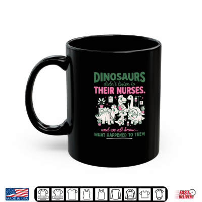 Mug Women Dinosaur Didnt Listen to Their Nurses RN CNA NICU RN Shirt