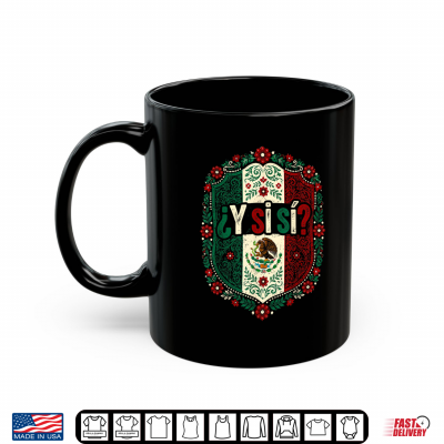 mug y si si mexico y si si flag mexican funny shirt
