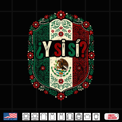 design y si si mexico y si si flag mexican funny shirt
