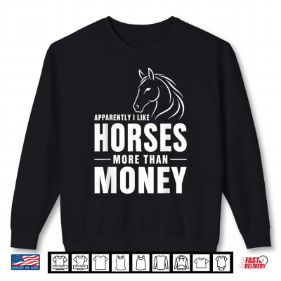Sweatshirt Apparently I Like Horses More Than Money Funny Equestrian Shirt