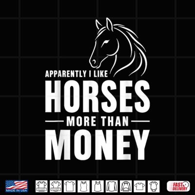 Design Apparently I Like Horses More Than Money Funny Equestrian Shirt