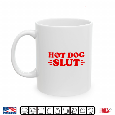 Mug Hot Dog Slut Funny Food Lover Humor Barbecue Humor Shirt