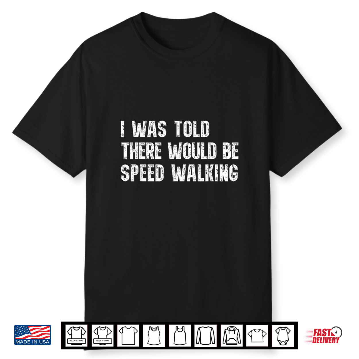 I Was Told There Would Be Speed Walking Funny Walker Shirt I Was Told There Would Be Speed Walking Funny Walker Shirt