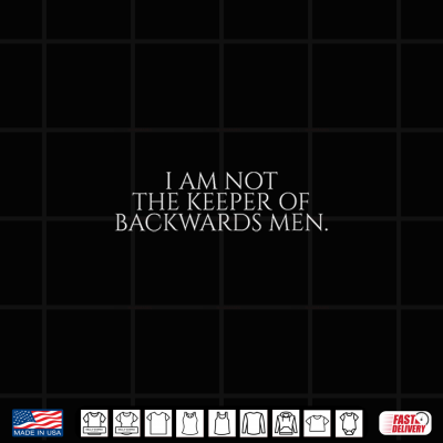 Design I am not the Keeper of Backwards Men. Shirt