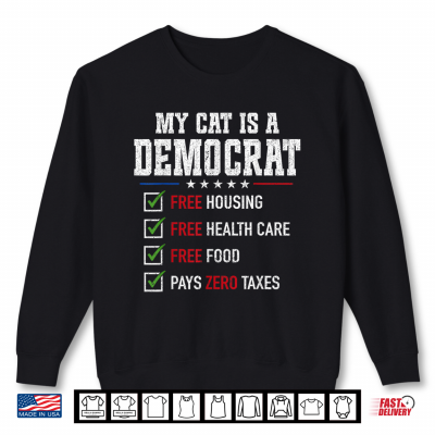 My Cat Is A Democrat Free Housing Humor Shirt 2 Sweatshirt My Cat is A Democrat Free Housing Humor Shirt