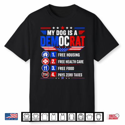 My Dog Is A Democrat Free Housing Funny Dog Owner Patriotic Shirt