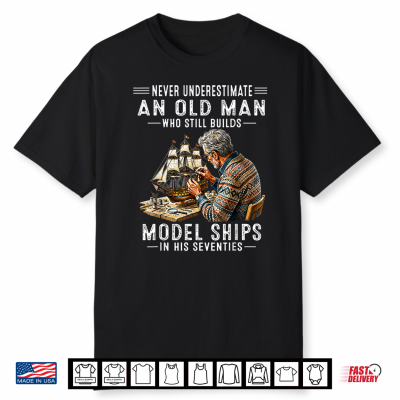 Never Underestimate An Old Man Who Still Builds Model Ships Shirt