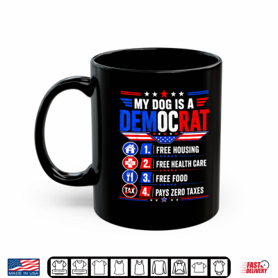 My Dog Is A Democrat Free Housing Funny Dog Owner Patriotic Shirt 3 Mug My Dog is A Democrat Free Housing Funny Dog Owner Patriotic Shirt