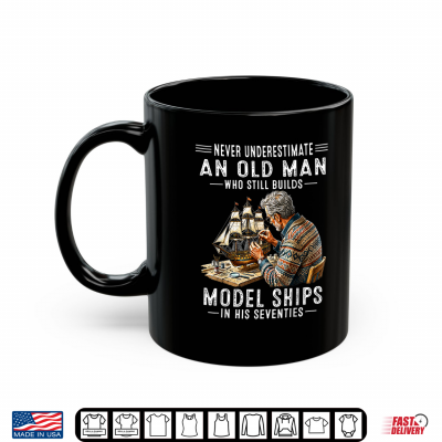 Mug Never Underestimate an Old Man Who Still Builds Model Ships Shirt
