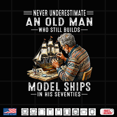 Design Never Underestimate an Old Man Who Still Builds Model Ships Shirt