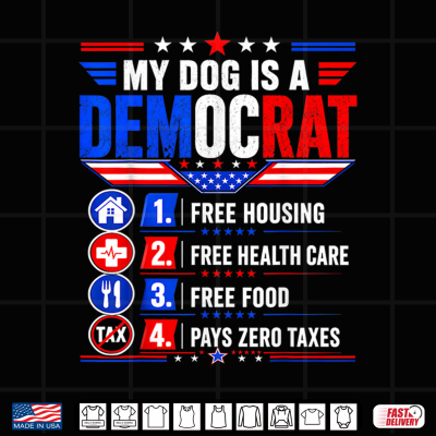 My Dog Is A Democrat Free Housing Funny Dog Owner Patriotic Shirt 4 Design My Dog is A Democrat Free Housing Funny Dog Owner Patriotic Shirt