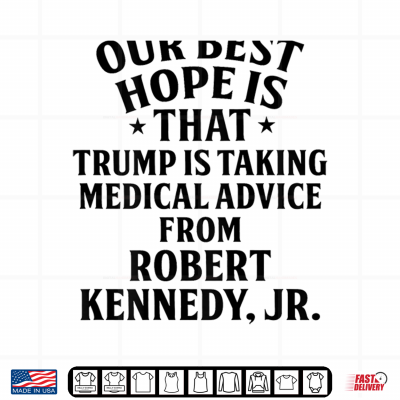 Design Our Best Hope is that Trump is Taking Medical Shirt