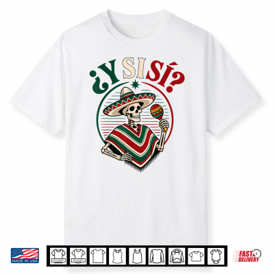 Y Si Sí Mexico Flag Y Si Sí Mexican Culture Meme Shirt