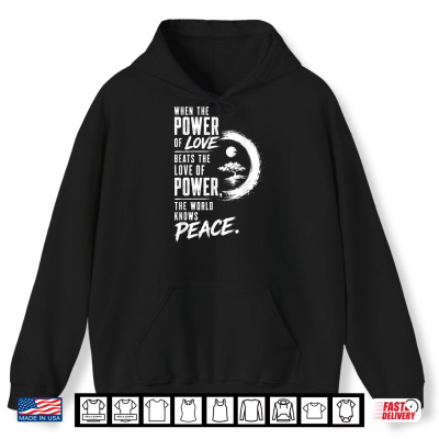 Hoodie When the Power of Love Beats the Love of Power Peace Zen Shirt