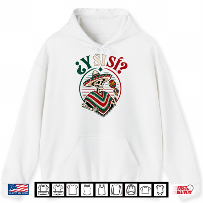 Hoodie Y Si Si Mexico Flag Y Si Si Mexican Culture Meme Shirt