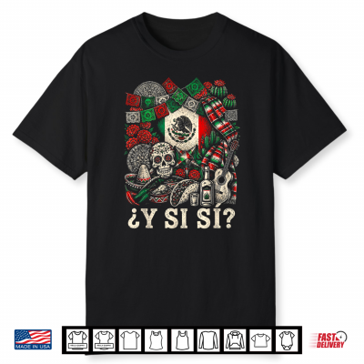 ¿Y Si Sí  Mexico Y Si Sí Flag Mexican Funny Shirt