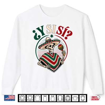 Sweatshirt Y Si Si Mexico Flag Y Si Si Mexican Culture Meme Shirt