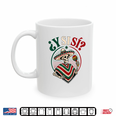 Mug Y Si Si Mexico Flag Y Si Si Mexican Culture Meme Shirt