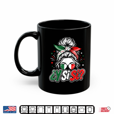 mug y si si mexico y si si mexican flag messy bun shirt