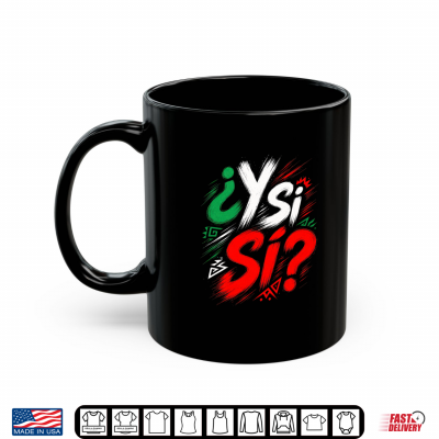 ¿Y Si Sí Mexico Y Si Sí Mexican Quote Funny Premium Tri Blend Shirt 3 mug y si si mexico y si si mexican quote funny premium tri blend shirt